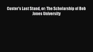 Custer's Last Stand or: The Scholarship of Bob Jones University [PDF] Online