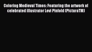 Coloring Medieval Times: Featuring the artwork of celebrated illustrator Levi Pinfold (PicturaTM)