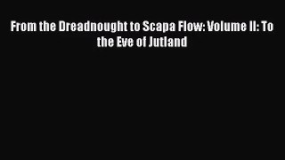 From the Dreadnought to Scapa Flow: Volume II: To the Eve of Jutland [Read] Online