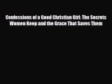 Confessions of a Good Christian Girl: The Secrets Women Keep and the Grace That Saves Them