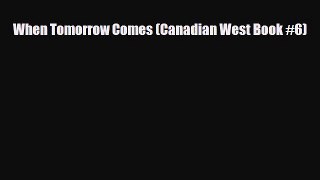 When Tomorrow Comes (Canadian West Book #6) [Download] Online