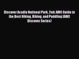 Discover Acadia National Park 2nd: AMC Guide to the Best Hiking Biking and Paddling (AMC Discover