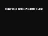Baby It's Cold Outside (When I Fall in Love) [PDF Download] Full Ebook