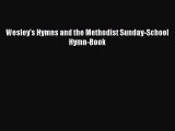 Wesley's Hymns and the Methodist Sunday-School Hymn-Book [PDF] Online