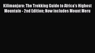 Kilimanjaro: The Trekking Guide to Africa's Highest Mountain - 2nd Edition Now includes Mount
