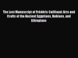 The Lost Manuscript of Frédéric Cailliaud: Arts and Crafts of the Ancient Egyptians Nubians