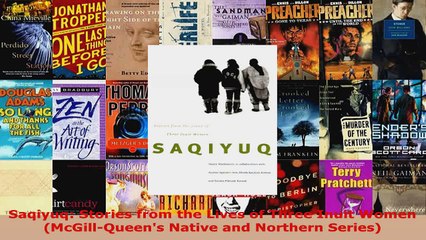 Download  Saqiyuq Stories from the Lives of Three Inuit Women McGillQueens Native and Northern PDF Free