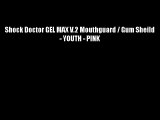 Shock Doctor GEL MAX V.2 Mouthguard / Gum Sheild - YOUTH - PINK