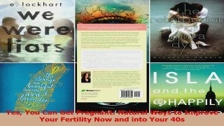 Yes You Can Get Pregnant Natural Ways to Improve Your Fertility Now and into Your 40s Read Online