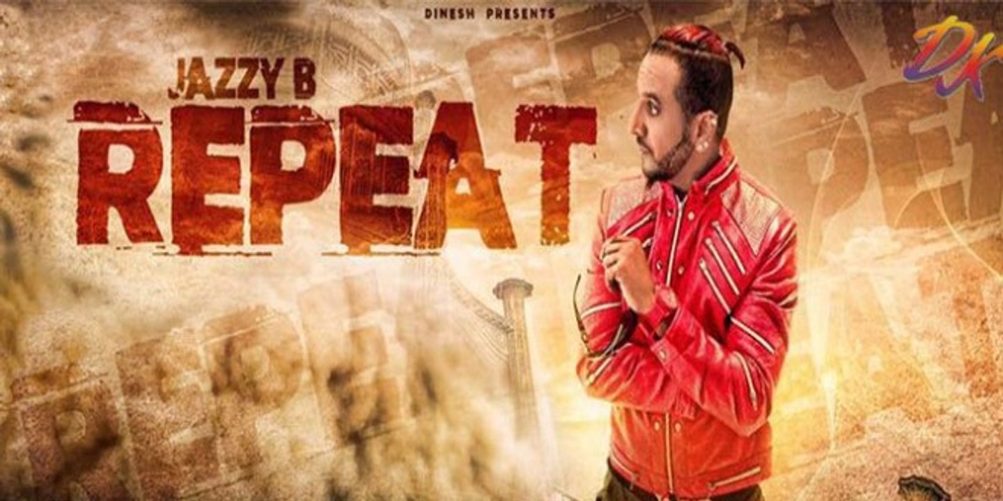 Repeat Punjabi Video Song - Jazzy B Ft. JSL Full HD