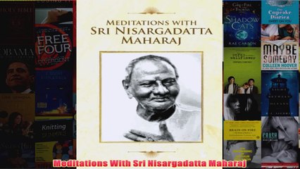 Meditations With Sri Nisargadatta Maharaj