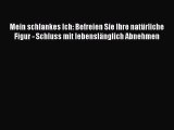 Mein schlankes Ich: Befreien Sie Ihre natürliche Figur - Schluss mit lebenslänglich Abnehmen