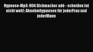 Hypnose-Mp3: H04 Dickmacher adé - scheiden tut nicht weh!: Abnehmhypnosen für jederFrau und