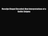 Rosslyn Chapel Decoded: New Interpretations of a Gothic Enigma [Read] Full Ebook