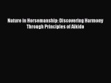 Nature in Horsemanship: Discovering Harmony Through Principles of Aikido [Read] Online