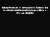 Natural Remedies for Anxiety: Herbs Vitamins and Food for Anxiety (Anxiety Symptoms and How
