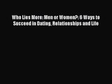 Who Lies More: Men or Women?: 6 Ways to Succeed in Dating Relationships and Life [Download]