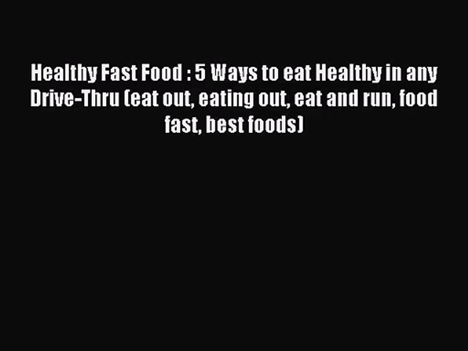 Healthy Fast Food : 5 Ways to eat Healthy in any Drive-Thru (eat out eating out eat and run