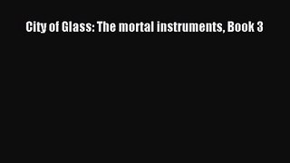 City of Glass: The mortal instruments Book 3 [Read] Full Ebook