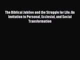 The Biblical Jubilee and the Struggle for Life: An Invitation to Personal Ecclesial and Social