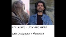 ALİ KINIK & CAN ÇALIŞKAN & Son Bir Defa & Ölemem