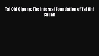 Tai Chi Qigong: The Internal Foundation of Tai Chi Chuan [Read] Online