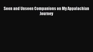 Seen and Unseen Companions on My Appalachian Journey [Read] Online