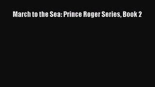March to the Sea: Prince Roger Series Book 2 [PDF] Full Ebook