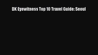 DK Eyewitness Top 10 Travel Guide: Seoul [Download] Full Ebook