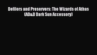 Defilers and Preservers: The Wizards of Athas (AD&D Dark Sun Accessory) [Read] Full Ebook