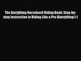 The Everything Horseback Riding Book: Step-by-step Instruction to Riding Like a Pro (Everything®)