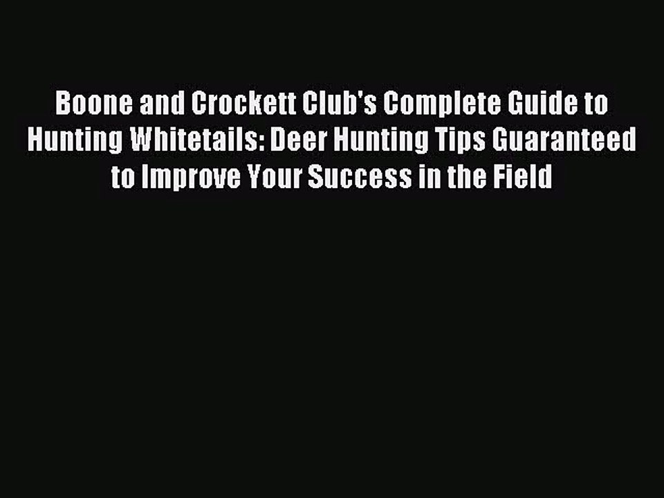 Boone and Crockett Club's Complete Guide to Hunting Whitetails: Deer Hunting Tips Guaranteed