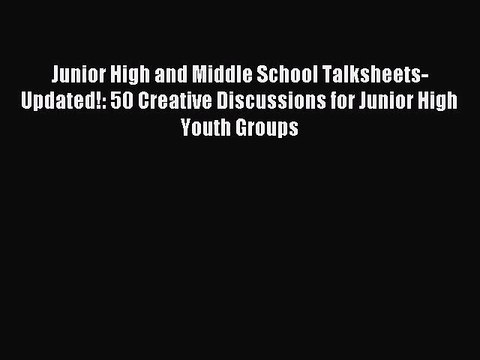Junior High and Middle School Talksheets-Updated!: 50 Creative Discussions for Junior High