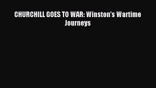 CHURCHILL GOES TO WAR: Winston's Wartime Journeys [PDF] Online