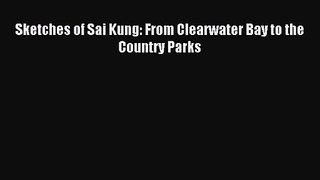 Sketches of Sai Kung: From Clearwater Bay to the Country Parks [Read] Online