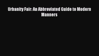 Urbanity Fair: An Abbreviated Guide to Modern Manners [Read] Online
