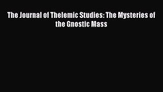 The Journal of Thelemic Studies: The Mysteries of the Gnostic Mass [Read] Full Ebook