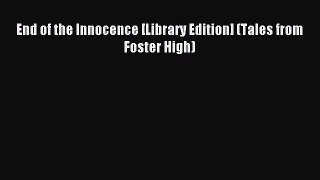 End of the Innocence [Library Edition] (Tales from Foster High) [Read] Online