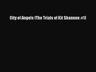 City of Angels (The Trials of Kit Shannon #1) [PDF] Online