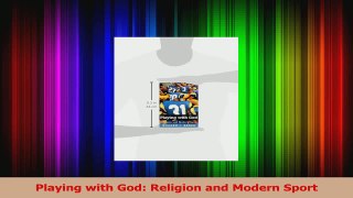 PDF Download  Playing with God Religion and Modern Sport Download Online
