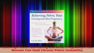 Relieving Pelvic Pain During and After Pregnancy How Women Can Heal Chronic Pelvic Read Online