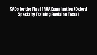 SAQs for the Final FRCA Examination (Oxford Specialty Training Revision Texts) [Download] Online