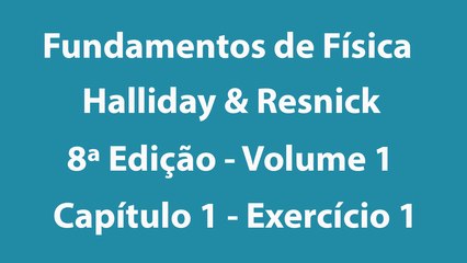Fundamentos de Física - Halliday e Resnick - 8ª Edição - Volume 1 - Capítulo 1 - Exercício 1
