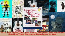 PDF Download  Love You More Than You Know Mothers Stories About Sending Their Sons and Daughters to Download Online