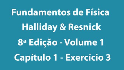 Fundamentos de Física - Halliday e Resnick - 8ª Edição - Volume 1 - Capítulo 1 - Exercício 3