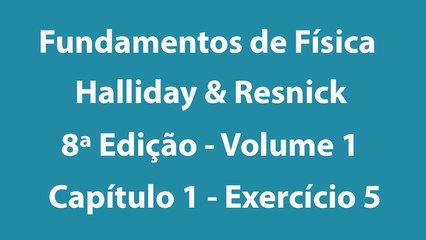 Fundamentos de Física - Halliday e Resnick - 8ª Edição - Volume 1 - Capítulo 1 - Exercício 5