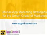 Mobile App Marketing Strategies for the Smart Creed of Marketers - www.appgo2market.com