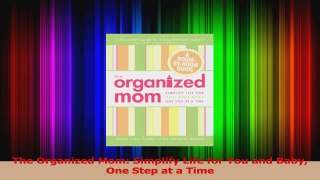 The Organized Mom Simplify Life for You and Baby One Step at a Time Read Online