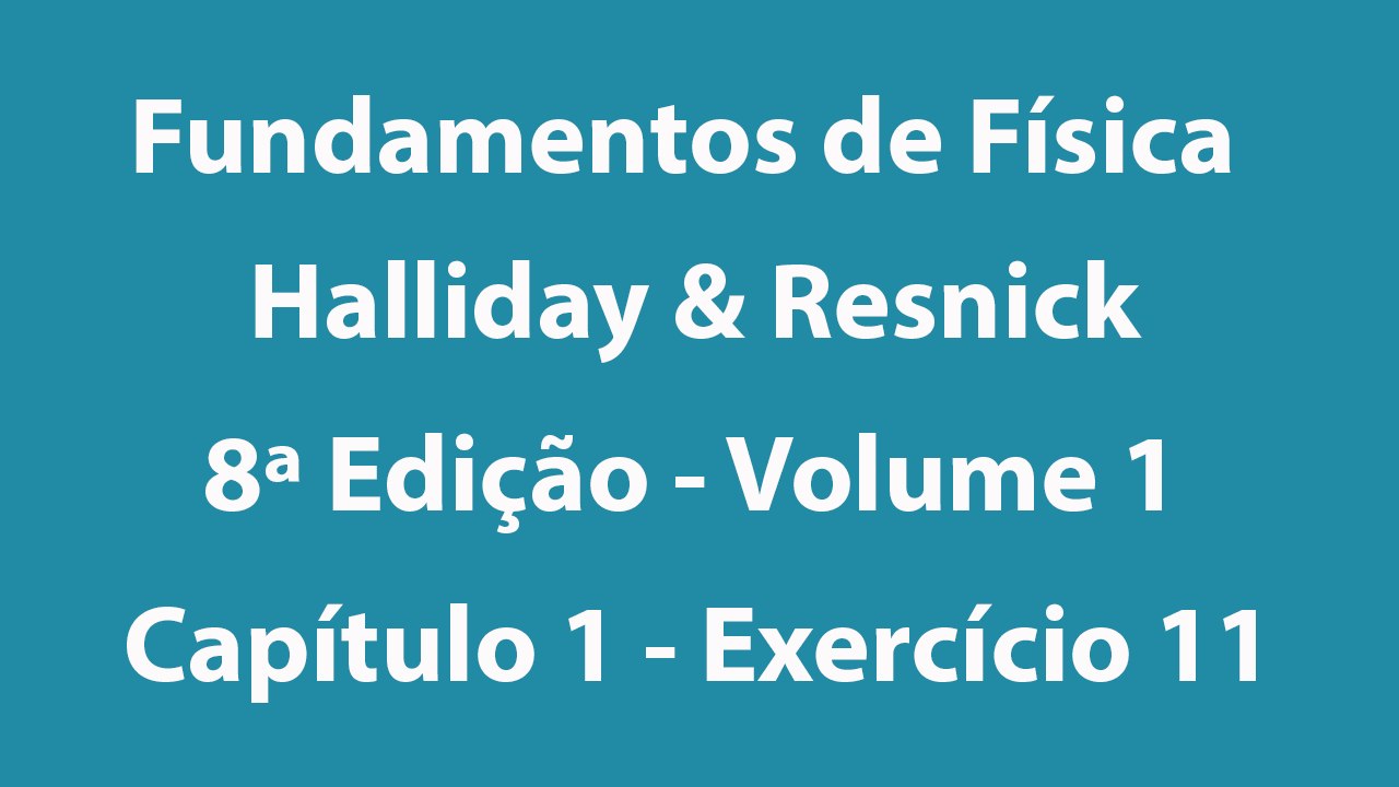 Fundamentos de Física - Halliday e Resnick - 8ª Edição - Volume 1 - Capítulo 1 - Exercício 11