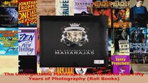 Read  The Unforgettable Maharajas One Hundred and Fifty Years of Photography Roli Books Ebook Free